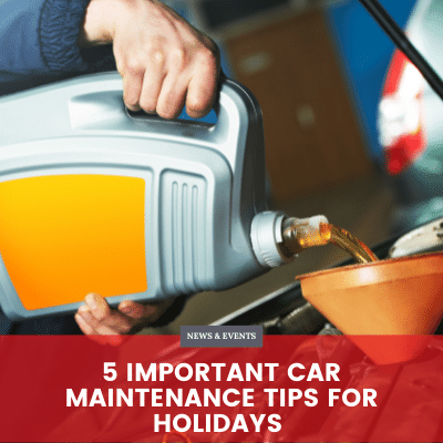5 Important Car Maintenance Tips for Holidays 