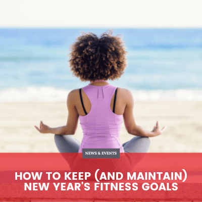 How to Keep (And Maintain) New Year's Fitness Goals
