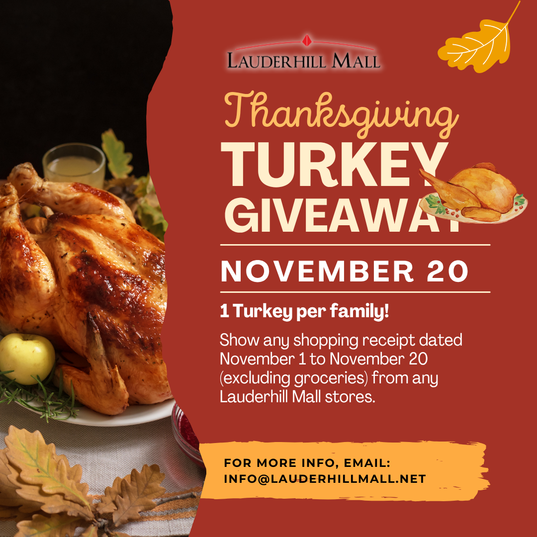Lauderhill Mall Thanksgiving Turkey Giveaway on November 20. One turkey per family. Present a qualifying shopping receipt dated November 1–20, excluding groceries. For details, email info@lauderhillmall.net.